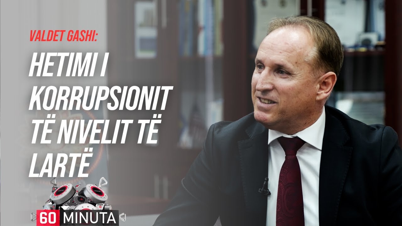 Hetimi i korrupsionit të nivelit të lartë nga Prokuroria Speciale - Valdet Gashi | 60 Minuta