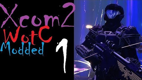 Xcom 2 War of the Chosen (Modded) and so it begins again - Live Stream 1