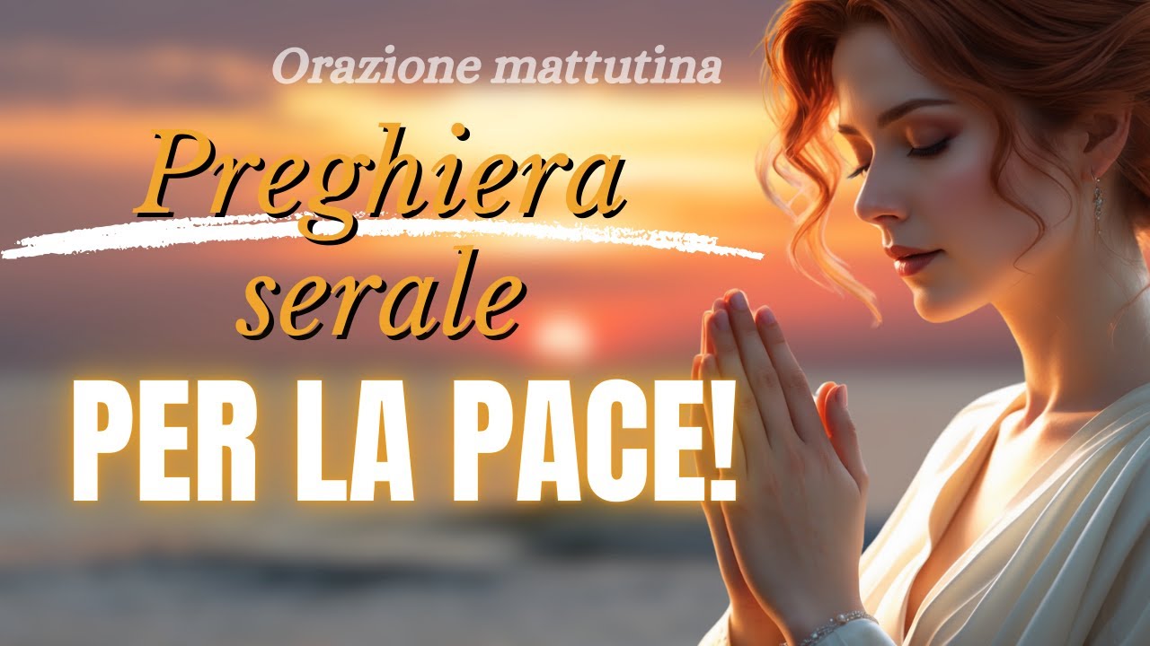 Una Bella Preghiera per Concludere la Tua Giornata in Pace | Preghiera