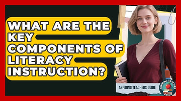 What Are The Key Components Of Literacy Instruction? - Aspiring Teacher Guide
