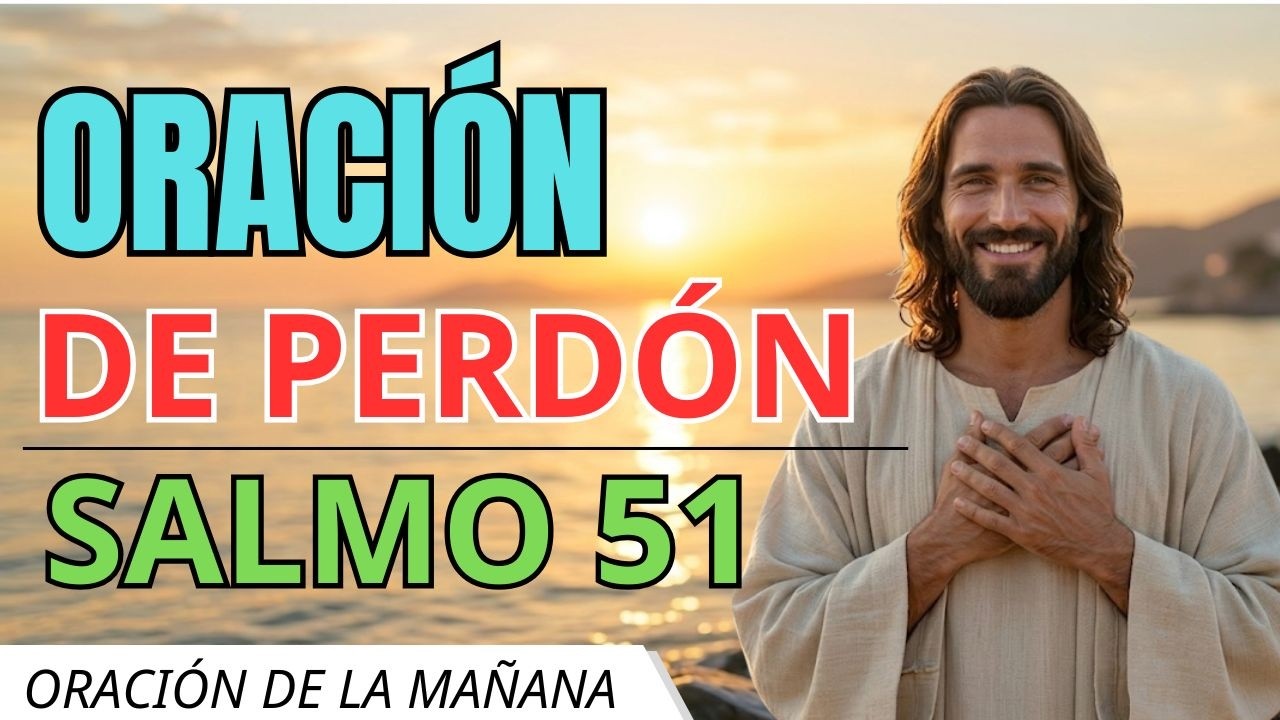 Oración de la Mañana con el Salmo 51 para Recibir Perdón y Purificación ...