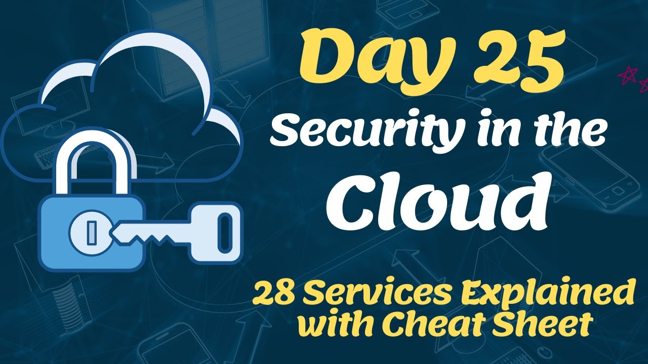 Day 25 - Security in the Cloud (28 Cloud Security Services Explained ...