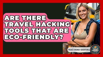 Are There Travel Hacking Tools That Are Eco-friendly? - Pocket Friendly Adventures