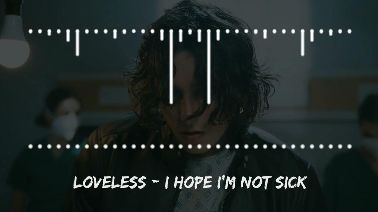Loveless - I Hope I'm Not Sick Loveless - I Hope I'm Not Sick