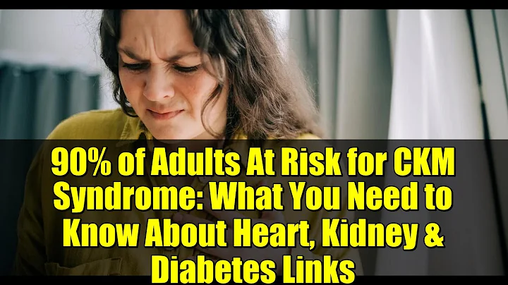 90% of Adults At Risk for CKM Syndrome: What You Need to Know About Heart, Kidney & Diabetes Links