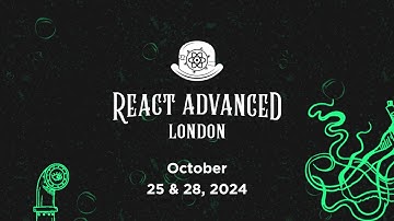 React Advanced London — October 25 & 28, 2024