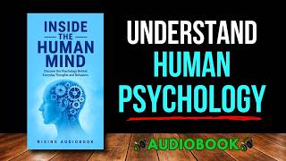 Inside the Human Mind: Discover the Psychology Behind Everyday Thoughts and Behaviors | Audiobook