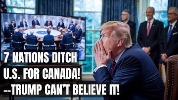 7 Nations Pivot to Canada — Massive Shift Sparks Fears of a U.S. Economic Meltdown! Trump