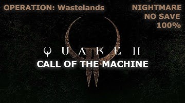 Quake 2 Call Of The Machine Nightmare 100% OPERATION: Wastelands (4K 60FPS)