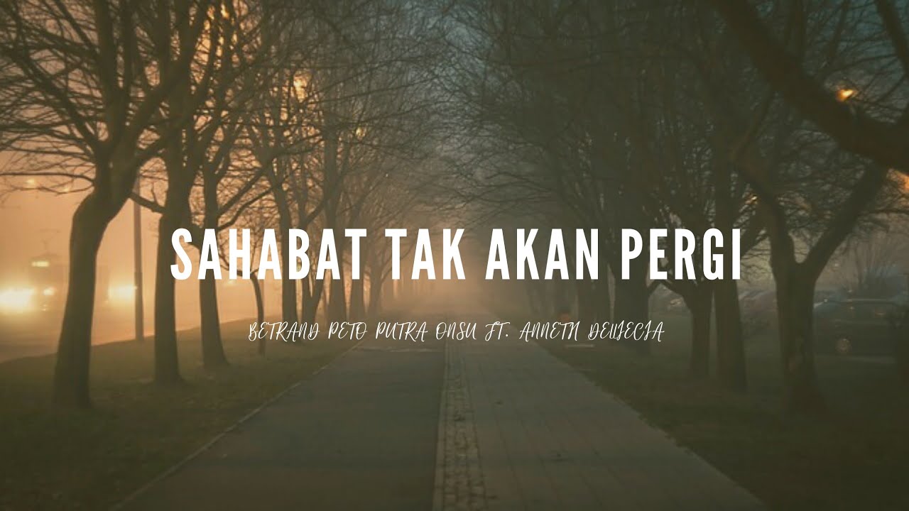 Sahabat Tak Akan Pergi - Betrand Peto \u0026 Anneth Delliecia // Lirik