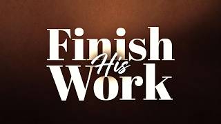 Chapel #163 // Finish His Work // Pastor Rudy Salt