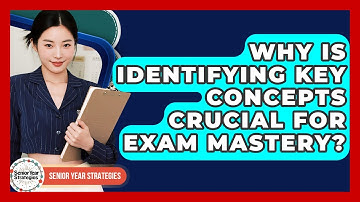 Why Is Identifying Key Concepts Crucial For Exam Mastery? - Senior Year Strategies