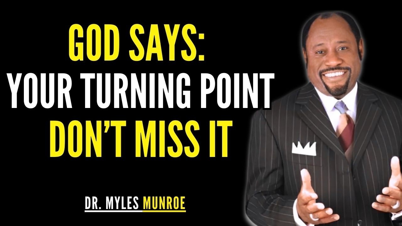 GOD Is Saying: This Is Your Turning Point – Don’t Miss It | Dr. Myles Munroe Motivation