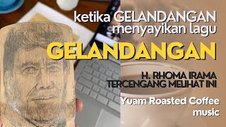 Lagu Gelandangan H. Rhoma Irama| Versi Gelandangan Yuam Roasted Coffee