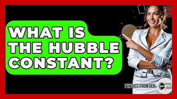 What Is The Hubble Constant? - Physics Frontier