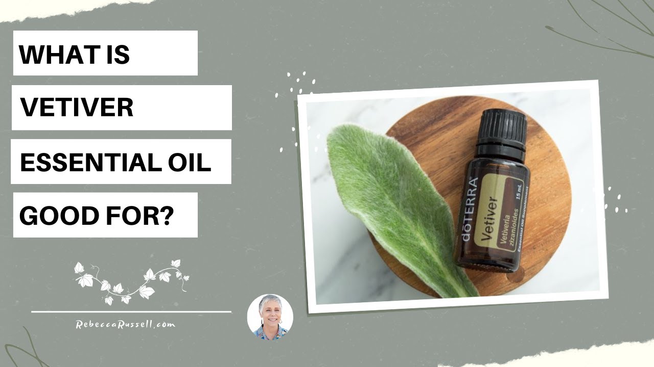 What is Vetiver Essential Oil Good For?