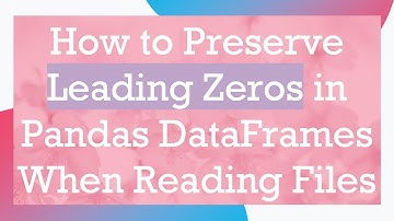 How to Preserve Leading Zeros in Pandas DataFrames When Reading Files