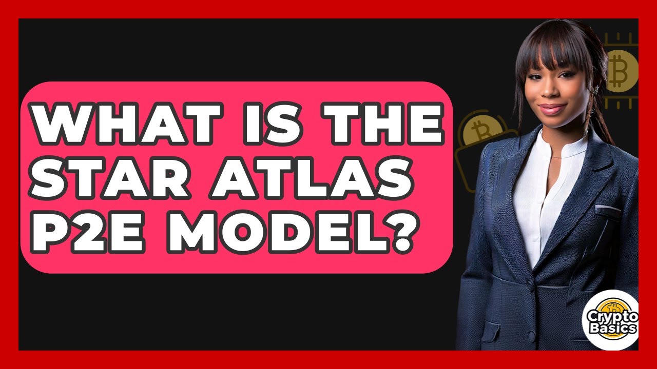 What Is The Star Atlas P2E Model? - CryptoBasics360.com