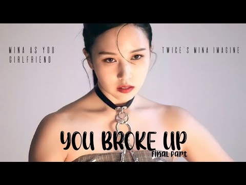 TWICE's Mina imagine - You broke up - Final part