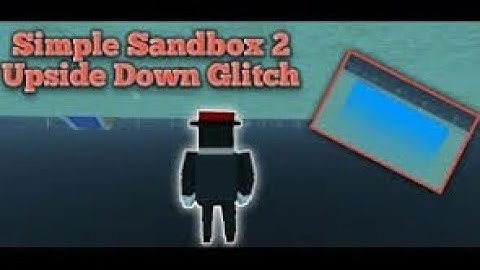 Simple Sandbox 2 Upside down glitch | Glitches | Code | Mod menu