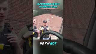 Cop Demands He ExitHe Refuses Cold