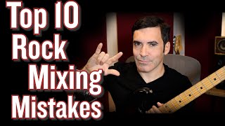 Top 10 Rock Mixing Mistakes (...Why your tracks don&#39;t sound badass.)