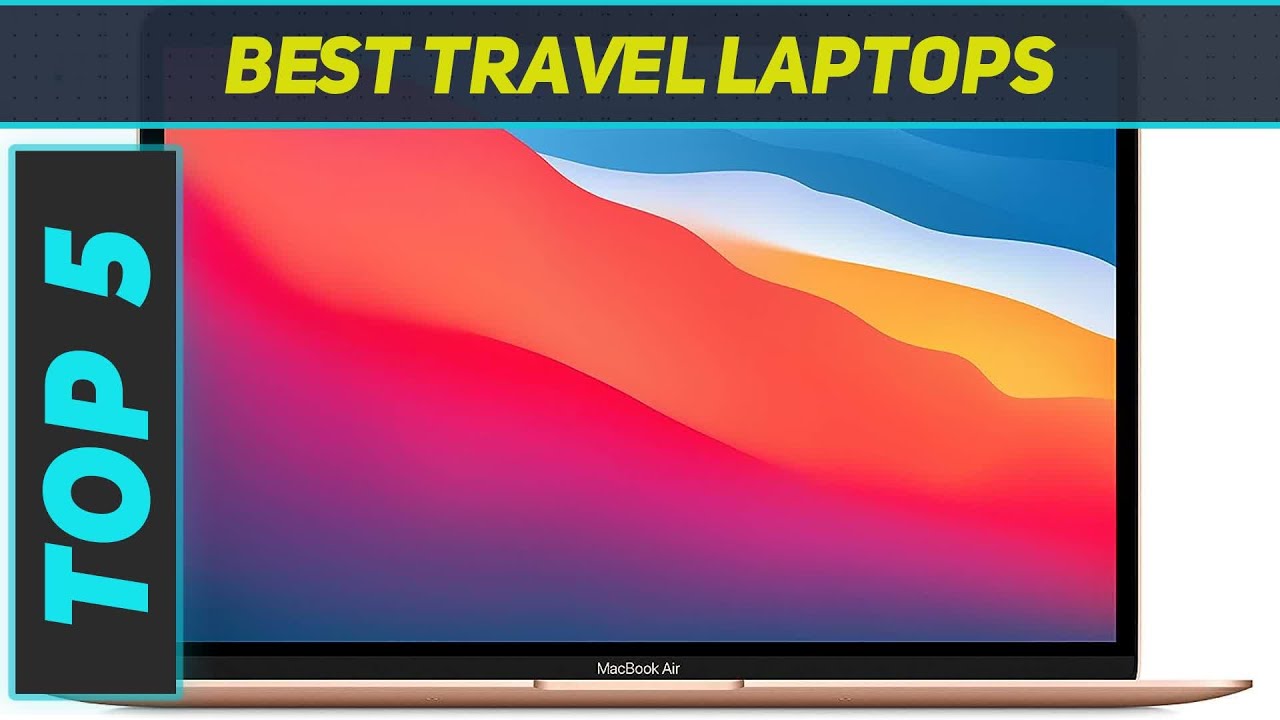 Top 5 Travel Laptops in 2023