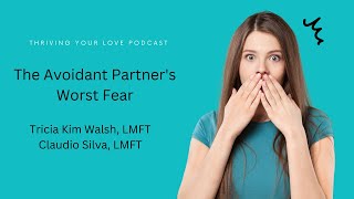 The Avoidant Partner&#39;s Worst Fear