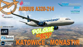 [🔴MSFS2024]❗POLSKIE CZARTERY VOL.3 ❗KATOWICE - MONASTIR❗FENIX AIRBUS A320-214❗🔈 VATSIM🔈