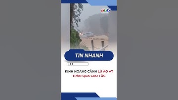 Kinh hoàng cảnh lũ ào ạt tràn qua cao tốc