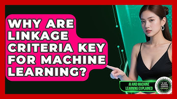 Why Are Linkage Criteria Key For Machine Learning? - AI and Machine Learning Explained