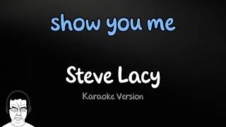 Steve Lacy - show you me (Karaoke)