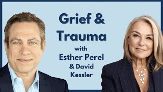 Psychotherapist, Esther Perel and grief expert, David Kessler discuss grief and trauma