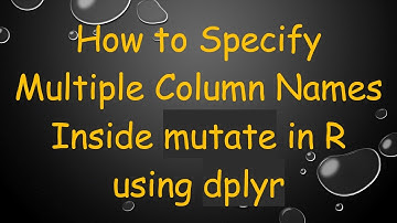 How to Specify Multiple Column Names Inside mutate in R using dplyr