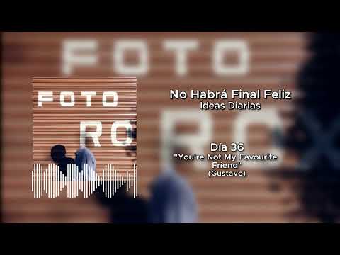 "You're Not My Favourite Friend" | Ideas Diarias | Día 36