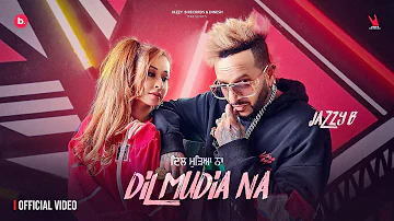 Dil Mudia Na - Official Video | Jazzy B | Ishq Di EP  | Bunty Bains | Punjabi Song 2023