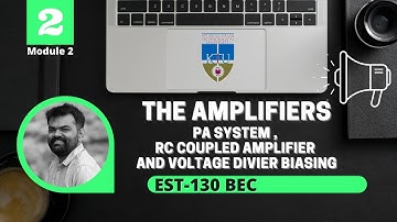 The Amplifier | PA System | RC Coupled Amplifier | Voltage Divider |EST 130 | Basic Electronics| KTU