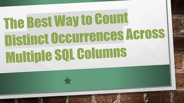 The Best Way to Count Distinct Occurrences Across Multiple SQL Columns