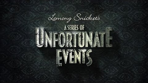A Series of Unfortunate Events "That