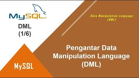 MySQL DML | 1. Pengantar Data Manipulation Language (DML)