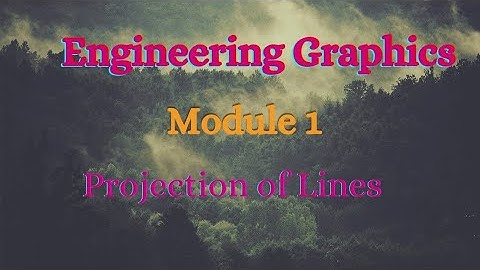 Engineering Graphics - Video 4 - Module 1 - Projection of Lines