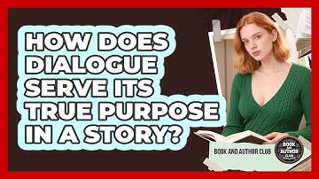 How Does Dialogue Serve Its True Purpose In A Story? - Book and Author Club