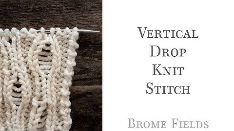 Vertical Drop Knit Stitch