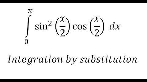 Calculus Help: Integral ∫ From 0 to π sin^2⁡(x/2) cos⁡(x/2) dx - Integration by substitution