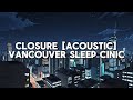 Vancouver Sleep Clinic - Closure (Acoustic) [ lyric video ]