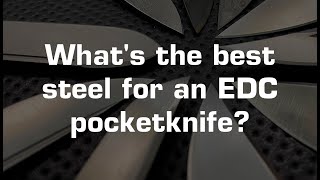 What's the very best steel for an everyday carry pocketknife?