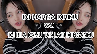DJ BILA KAMU TAK LAGI DENGANKU | DJ HARGA DIRIKU REMIX