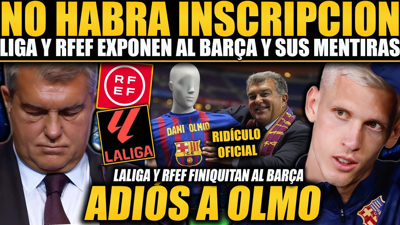 LALIGA Y RFEF EXPONEN AL BARÇA ¡NO DEJARÁN INSCRIBIR A DANI OLMO! EL ...