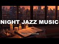Smooth of Night Jazz |  Exquisite Jazz Piano Music  | Calm Background Music for Relax, Chill, Read,