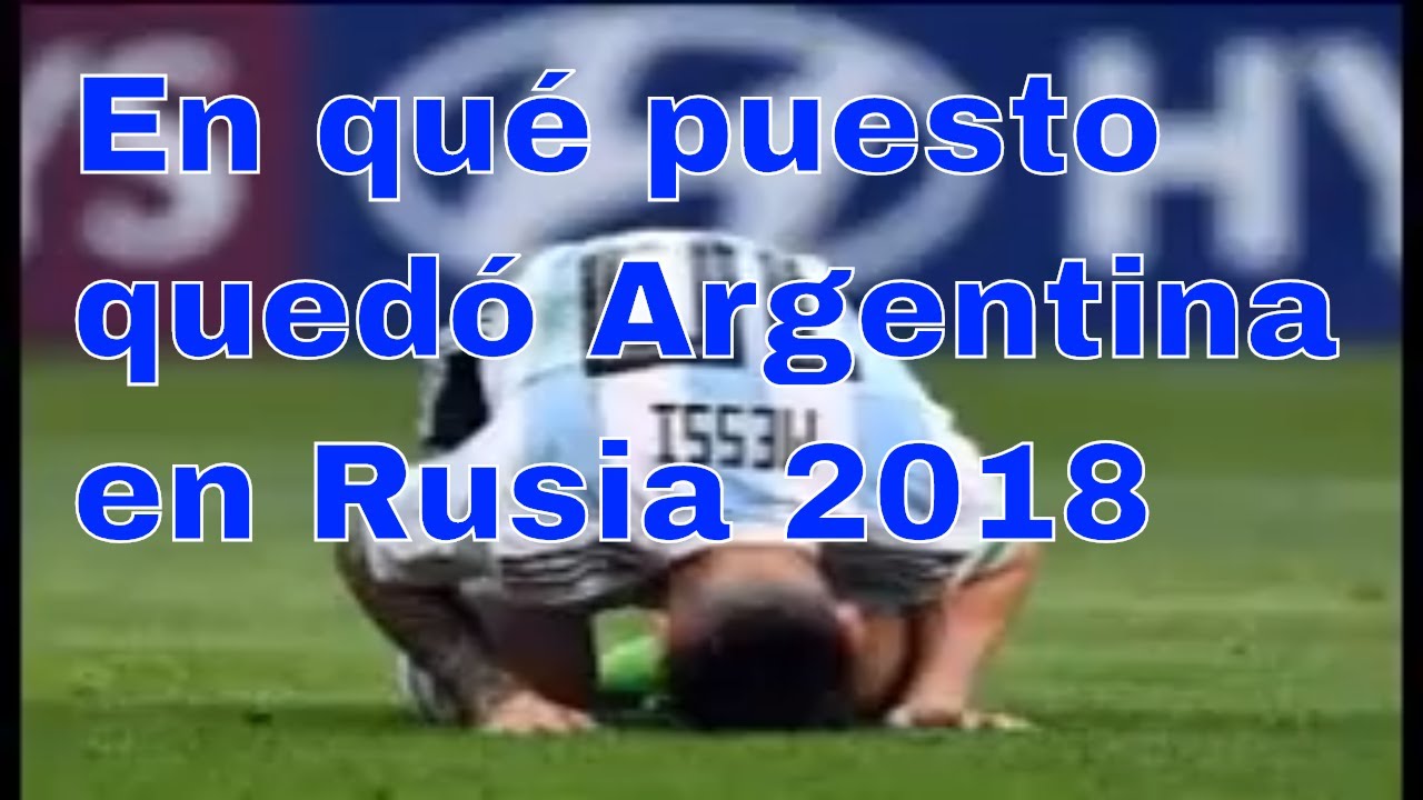 En qué quedó Argentina Rusia 2018: la tabla de posiciones del Mundial: YouTube